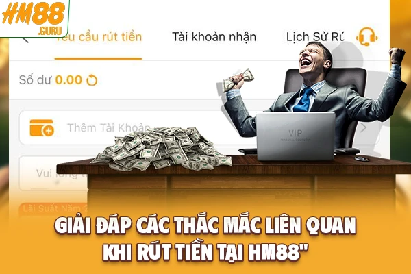 Giải đáp các thắc mắc liên quan khi rút tiền tại Hm88 Giải đáp các thắc mắc liên quan khi rút tiền tại Hm88