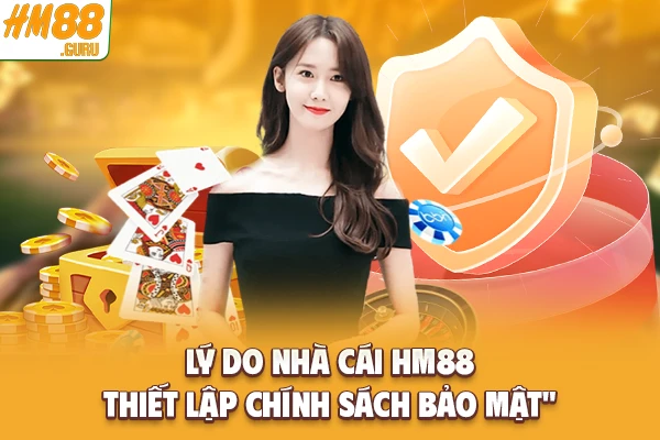 Lý do nhà cái Hm88 thiết lập chính sách bảo mật