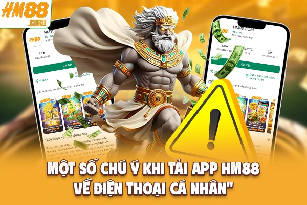 Một số chú ý khi tải app Hm88 về điện thoại cá nhân Một số chú ý khi tải app Hm88 về điện thoại cá nhân