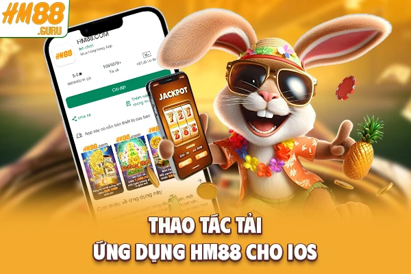Thao tác tải ứng dụng Hm88 cho IOS Thao tác tải ứng dụng Hm88 cho IOS