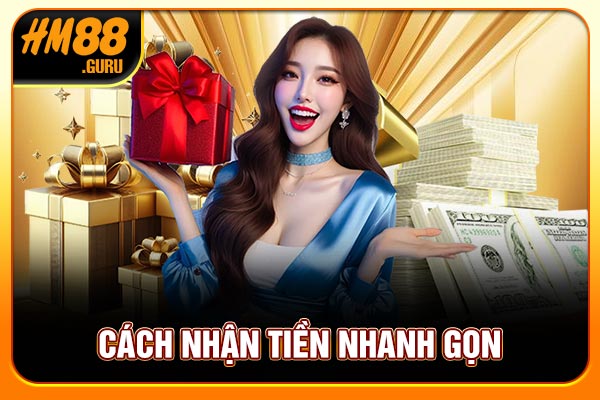 Cách nhận tiền nhanh gọn