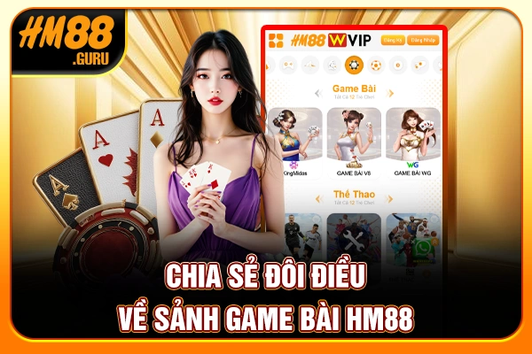 Chia sẻ đôi điều về sảnh game bài HM88 Chia sẻ đôi điều về sảnh game bài HM88