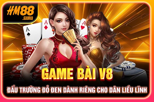 Game Bài V8 - Đấu Trường Đỏ Đen Dành Riêng Cho Dân Liều Lĩnh