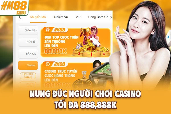 Nung đúc người chơi Casino tối đa 888,888K