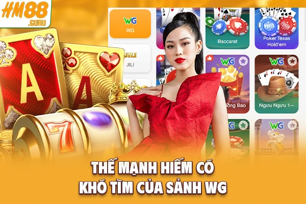 Thế mạnh hiếm có khó tìm của sảnh WG