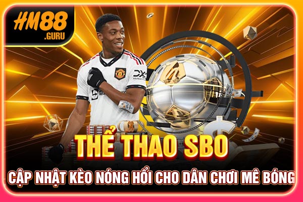 Thể Thao SBO - Cập Nhật Kèo Nóng Hổi Cho Dân Chơi Mê Bóng