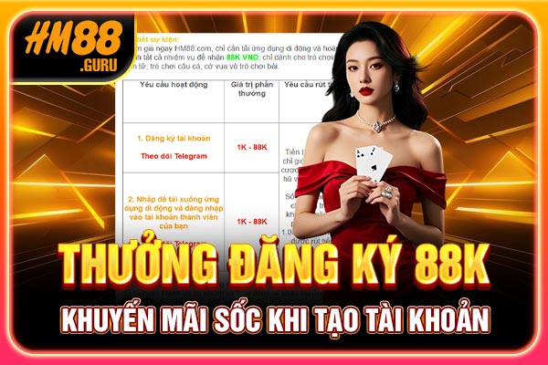Thưởng Đăng Ký 88K - Khuyến Mãi Sốc Khi Tạo Tài Khoản