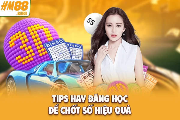 Tips hay đáng học để chốt số hiệu quả